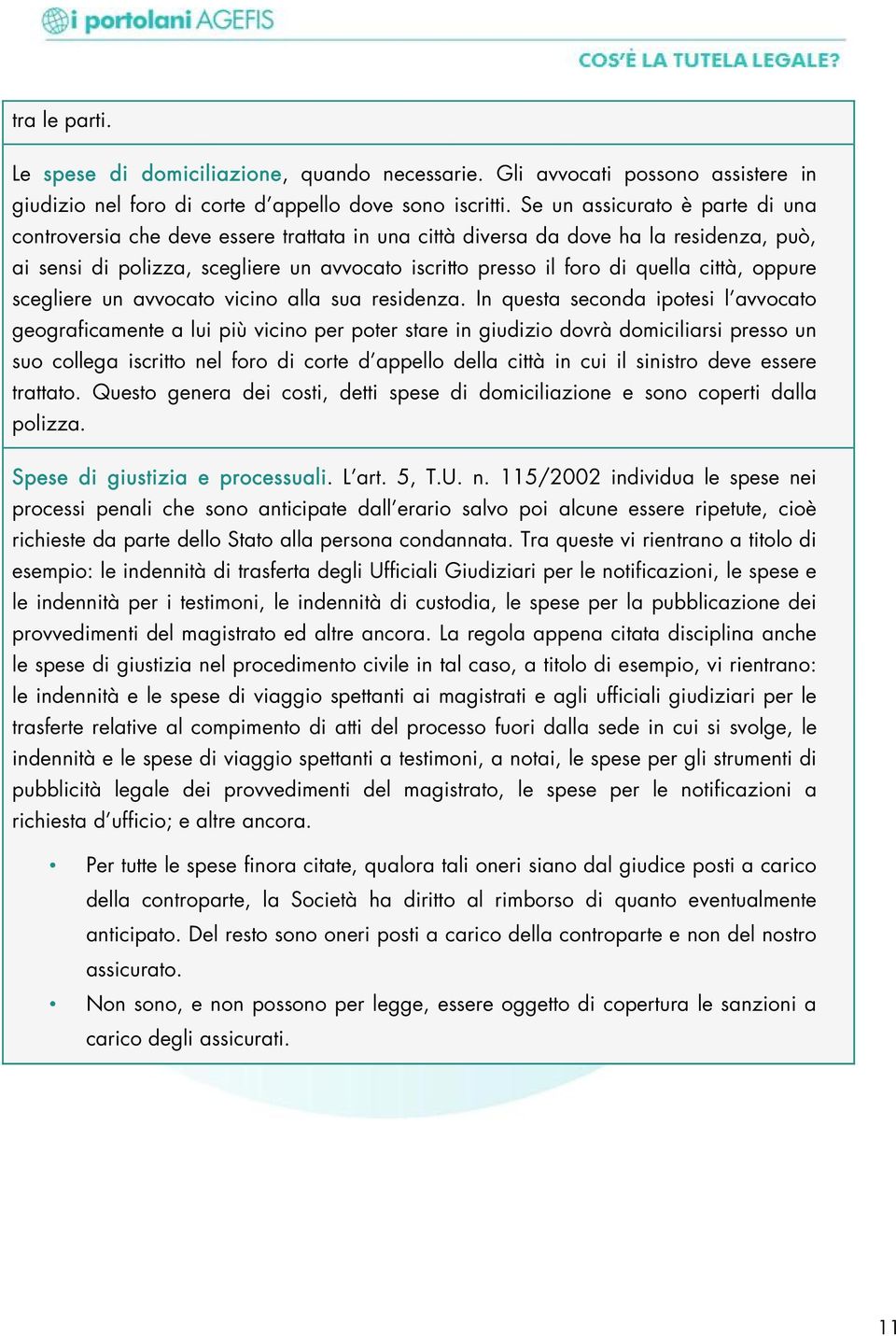 città, oppure scegliere un avvocato vicino alla sua residenza.