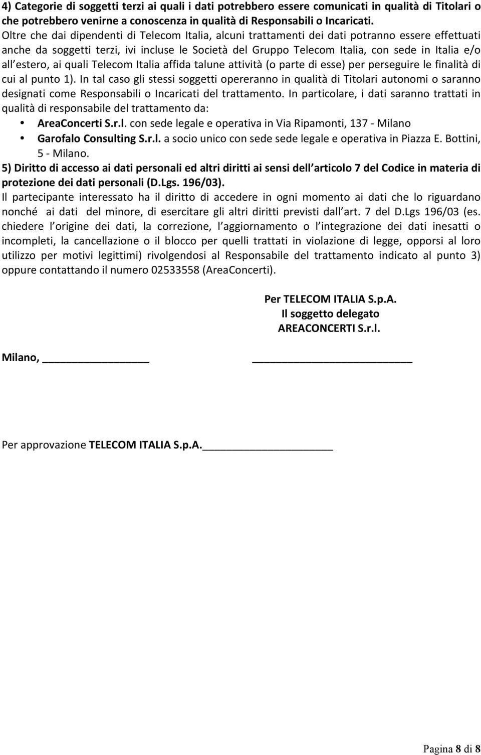 all estero, ai quali Telecom Italia affida talune attività (o parte di esse) per perseguire le finalità di cui al punto 1).