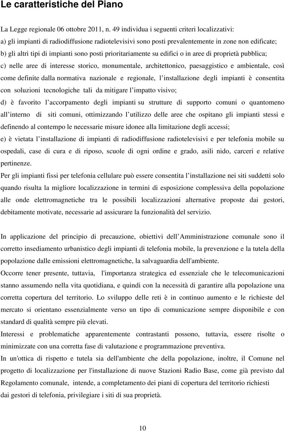 prioritariamente su edifici o in aree di proprietà pubblica; c) nelle aree di interesse storico, monumentale, architettonico, paesaggistico e ambientale, così come definite dalla normativa nazionale