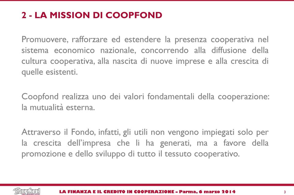 Coopfond realizza uno dei valori fondamentali della cooperazione: la mutualità esterna.