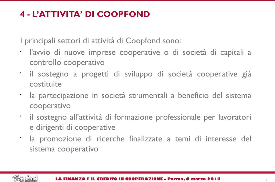 partecipazione in società strumentali a beneficio del sistema cooperativo il sostegno all attività di formazione