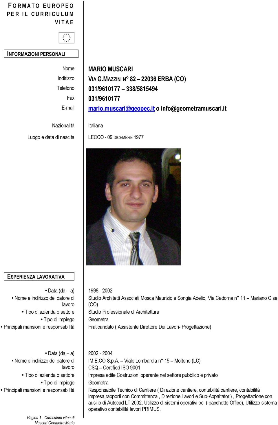 it Nazionalità Italiana Luogo e data di nascita LECCO - 09 DICEMBRE 1977 ESPERIENZA LAVORATIVA (da a) 1998-2002 Nome e indirizzo del datore di lavoro Studio Architetti Associati Mosca Maurizio e