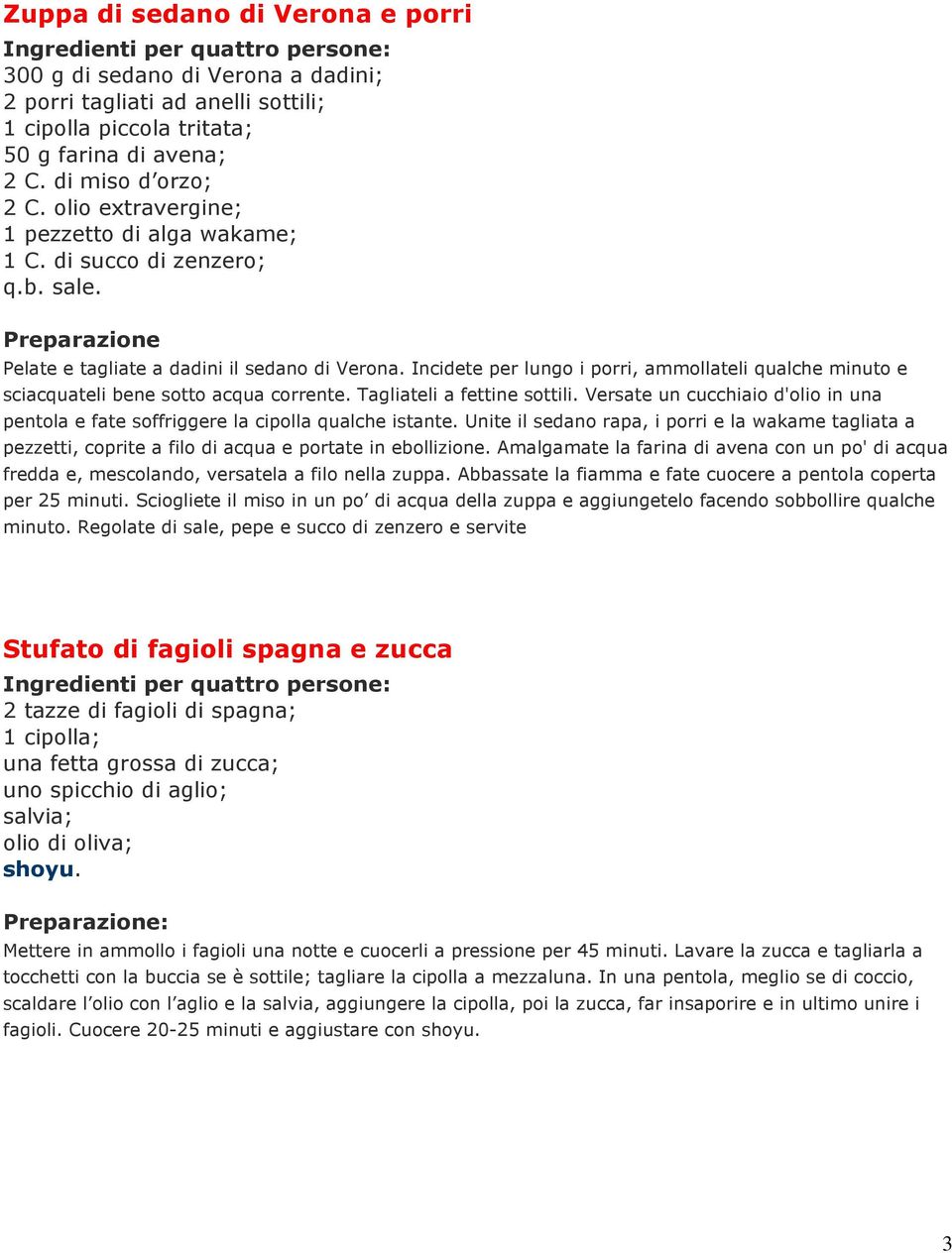 Incidete per lungo i porri, ammollateli qualche minuto e sciacquateli bene sotto acqua corrente. Tagliateli a fettine sottili.