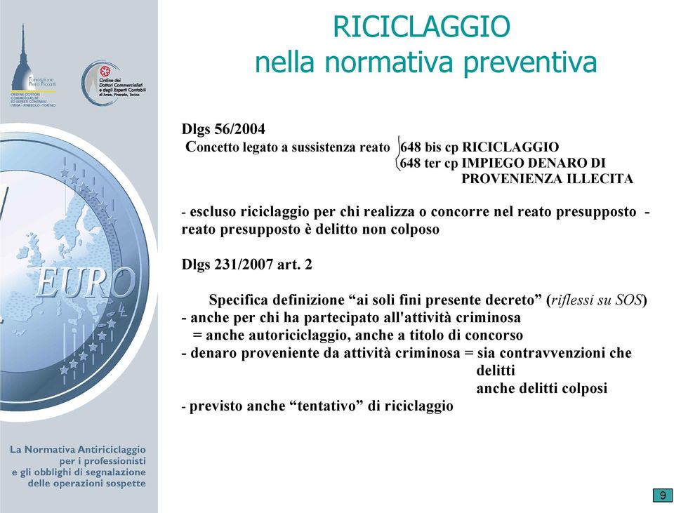 2 Specifica definizione ai soli fini presente decreto (riflessi su SOS) - anche per chi ha partecipato all'attività criminosa = anche autoriciclaggio,