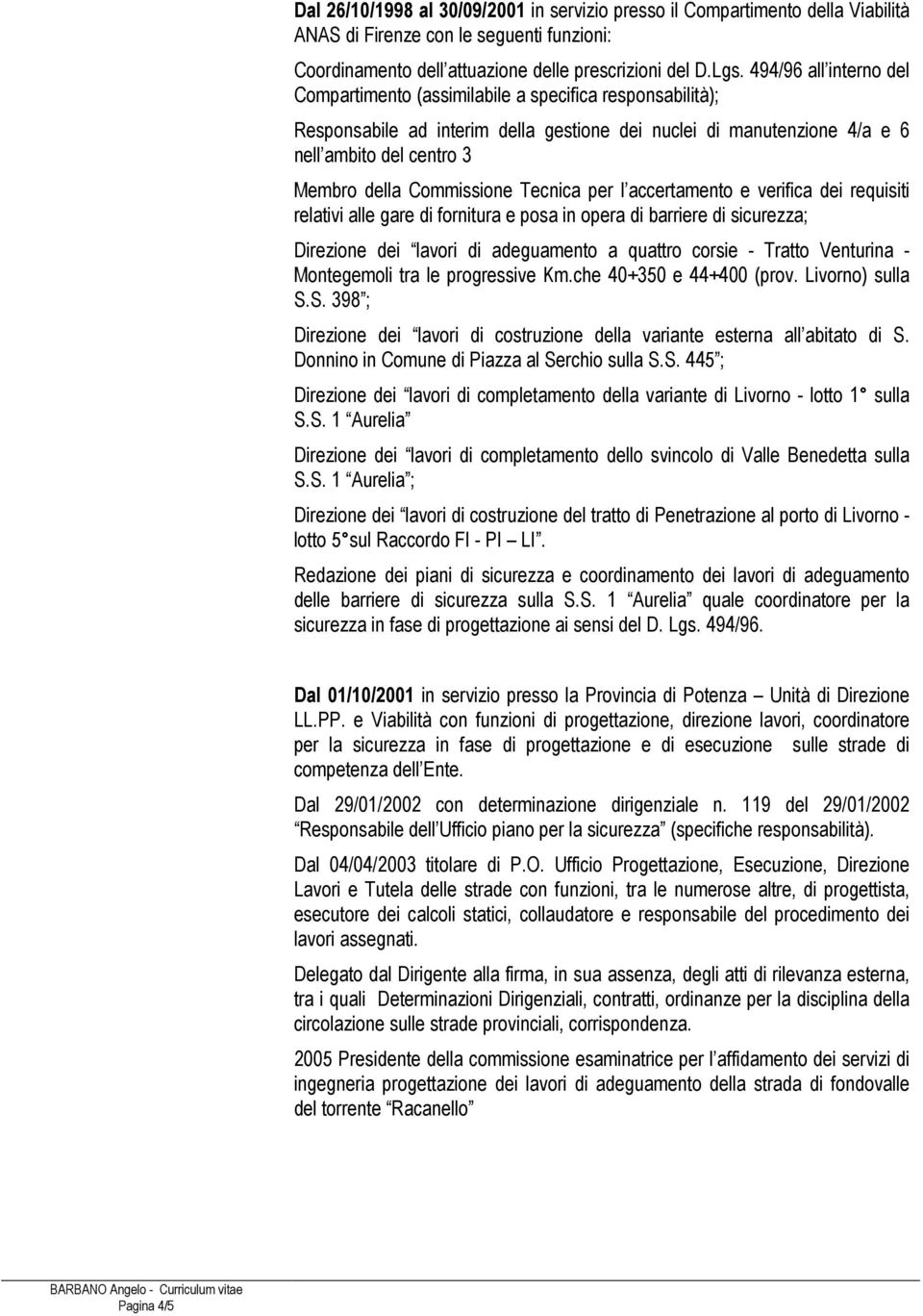 Commissione Tecnica per l accertamento e verifica dei requisiti relativi alle gare di fornitura e posa in opera di barriere di sicurezza; Direzione dei lavori di adeguamento a quattro corsie - Tratto