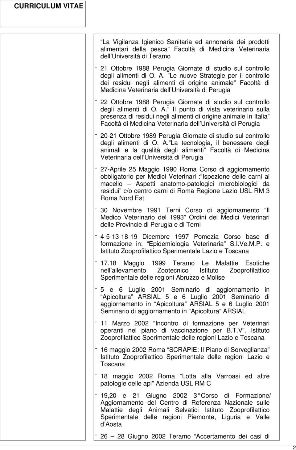 Le nuove Strategie per il controllo dei residui negli alimenti di origine animale Facoltà di Medicina Veterinaria dell Università di Perugia - 22 Ottobre 1988 Perugia Giornate di studio sul controllo