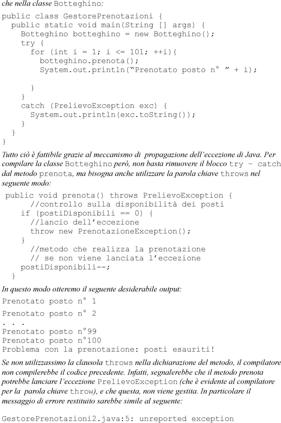 toString()); Tutto ciò è fattibile grazie al meccanismo di propagazione dell eccezione di Java.