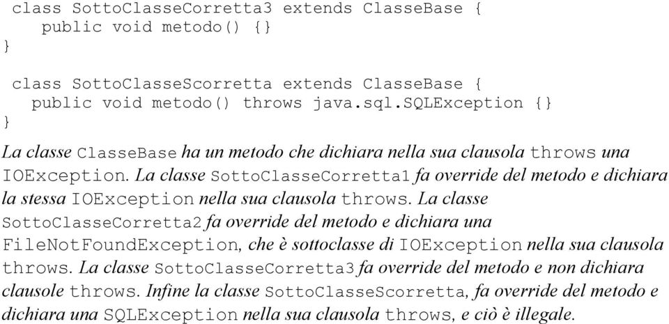 La classe SottoClasseCorretta1 fa override del metodo e dichiara la stessa IOException nella sua clausola throws.