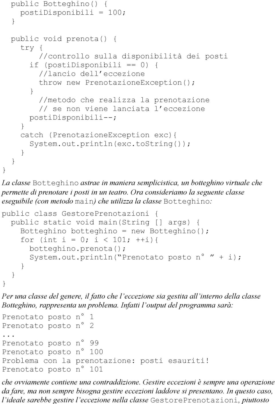 toString()); La classe Botteghino astrae in maniera semplicistica, un botteghino virtuale che permette di prenotare i posti in un teatro.