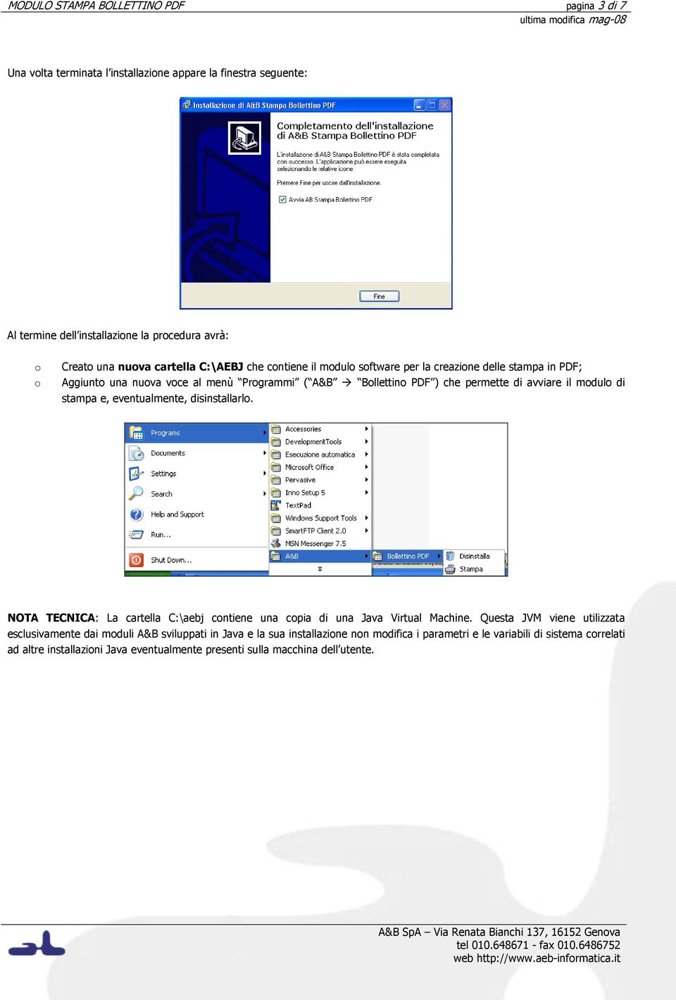 modulo di stampa e, eventualmente, disinstallarlo. NOTA TECNICA: La cartella C:\aebj contiene una copia di una Java Virtual Machine.