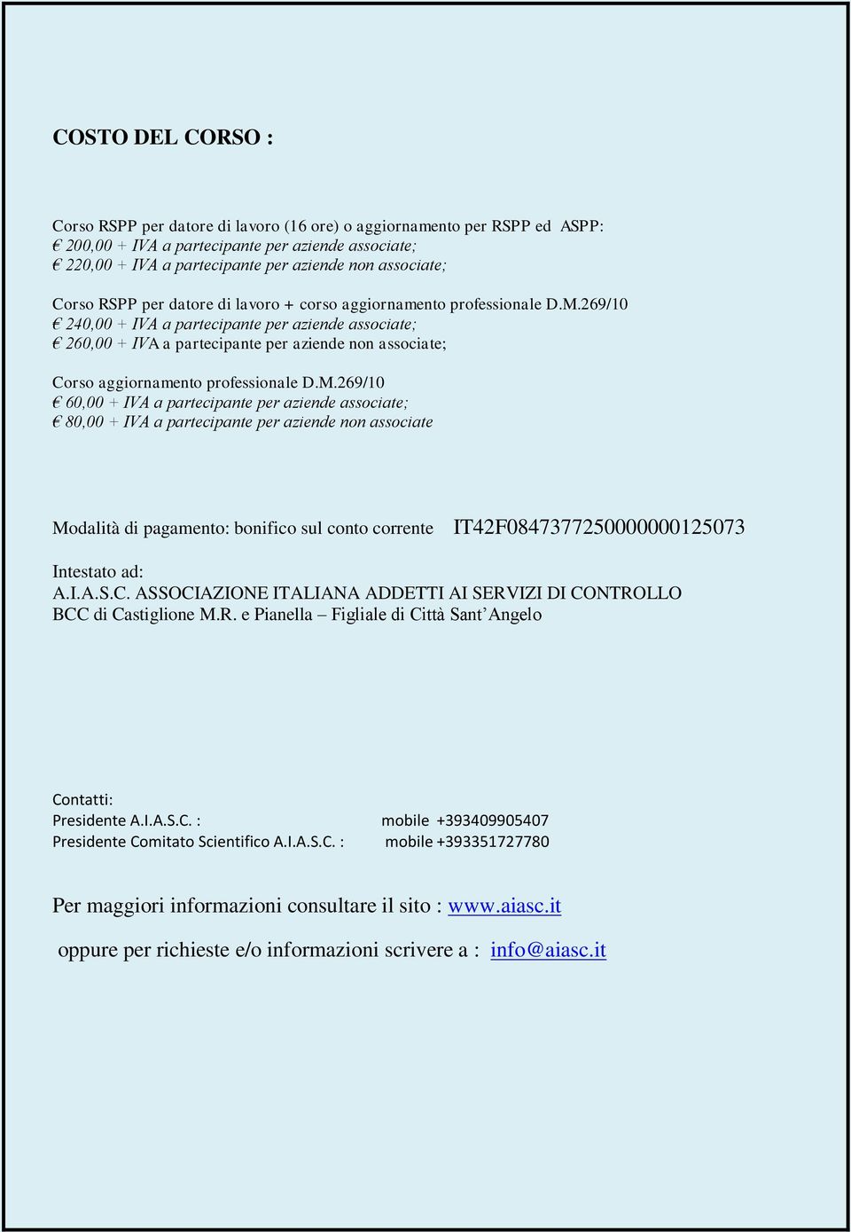 269/10 240,00 + IVA a partecipante per aziende associate; 260,00 + IVA a partecipante per aziende non associate; Corso aggiornamento professionale D.M.