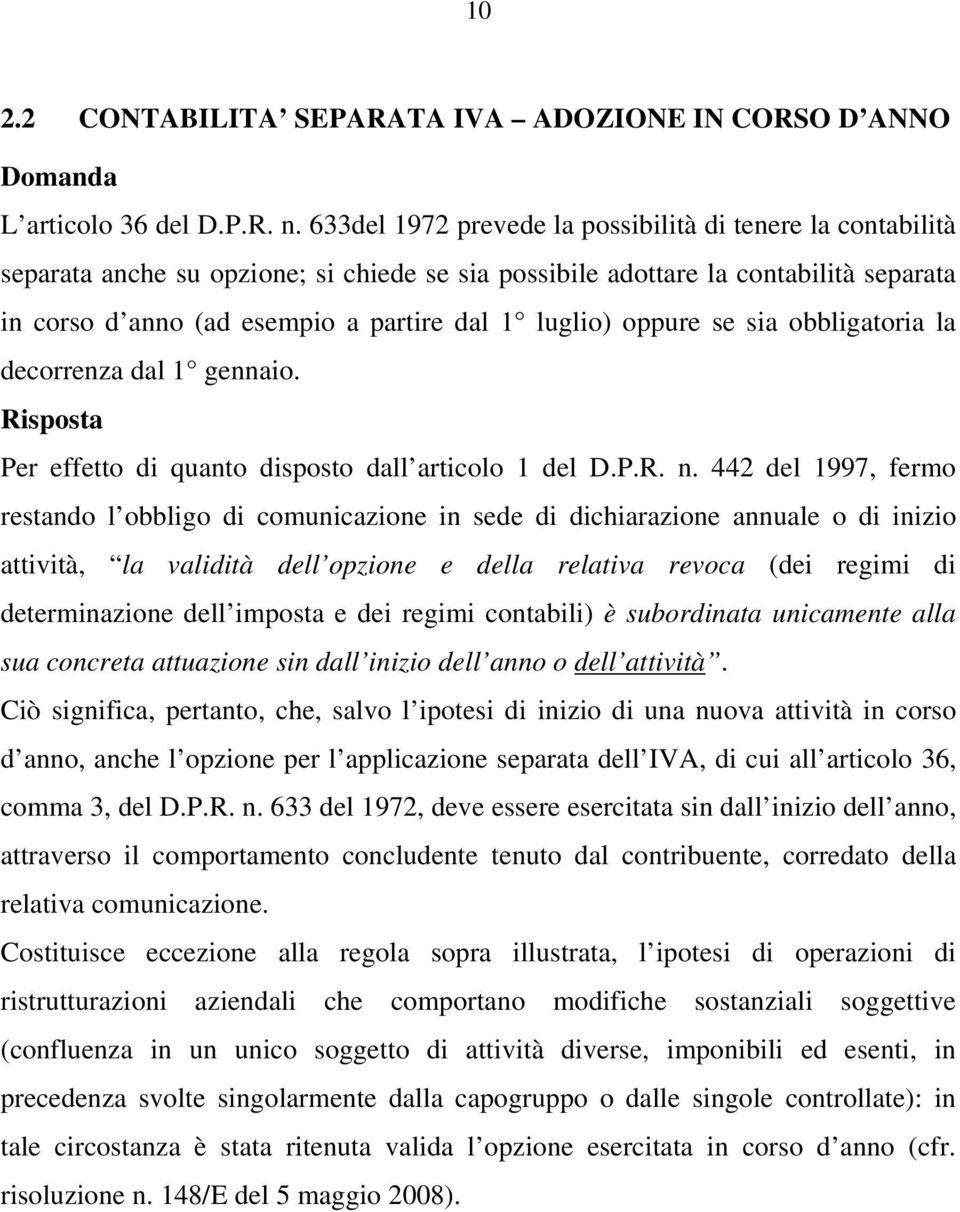 oppure se sia obbligatoria la decorrenza dal 1 gennaio. Per effetto di quanto disposto dall articolo 1 del D.P.R. n.