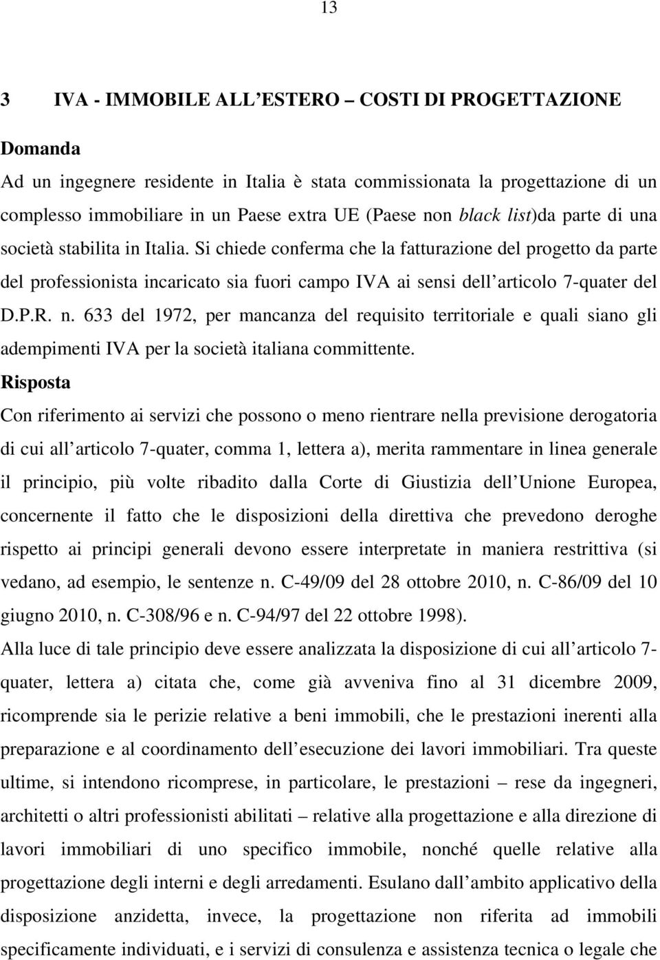 P.R. n. 633 del 1972, per mancanza del requisito territoriale e quali siano gli adempimenti IVA per la società italiana committente.
