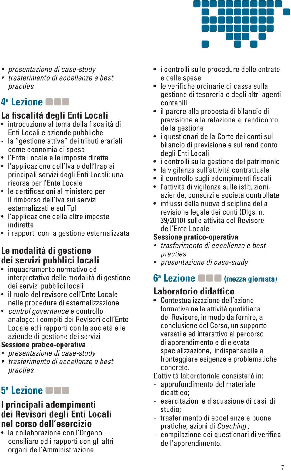 Locale le certificazioni al ministero per il rimborso dell Iva sui servizi esternalizzati e sul Tpl l applicazione della altre imposte indirette i rapporti con la gestione esternalizzata Le modalità