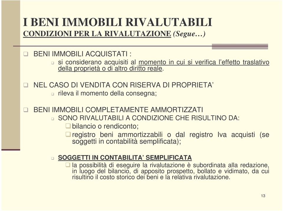 NEL CASO DI VENDITA CON RISERVA DI PROPRIETA rileva il momento della consegna; BENI IMMOBILI COMPLETAMENTE AMMORTIZZATI SONO RIVALUTABILI A CONDIZIONE CHE RISULTINO DA: bilancio o