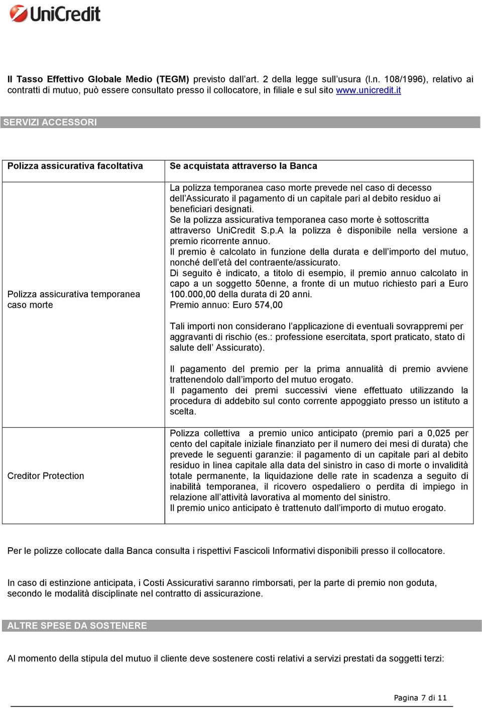 it SERVIZI ACCESSORI Polizza assicurativa facoltativa Polizza assicurativa temporanea caso morte Se acquistata attraverso la Banca La polizza temporanea caso morte prevede nel caso di decesso dell