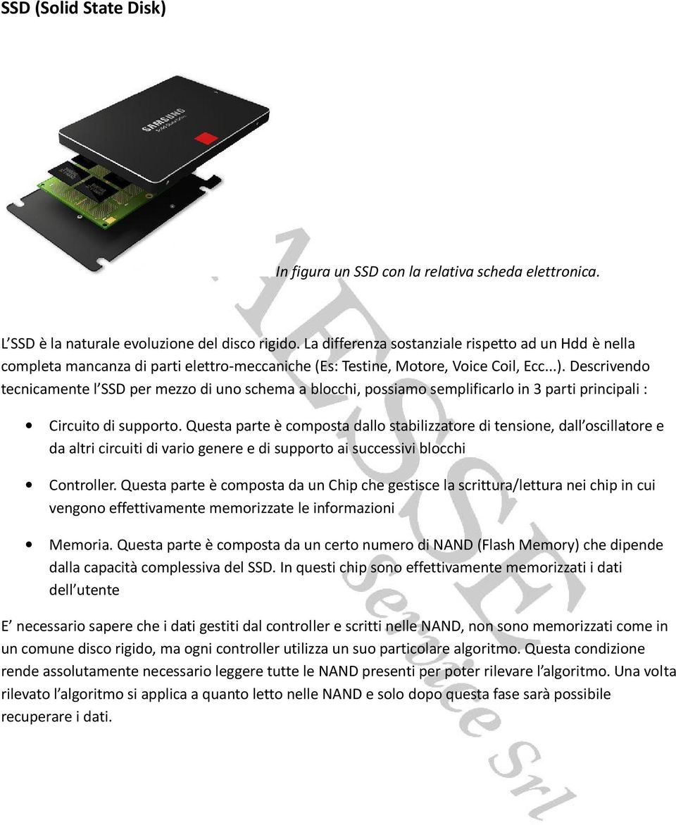 Descrivendo tecnicamente l SSD per mezzo di uno schema a blocchi, possiamo semplificarlo in 3 parti principali : Circuito di supporto.