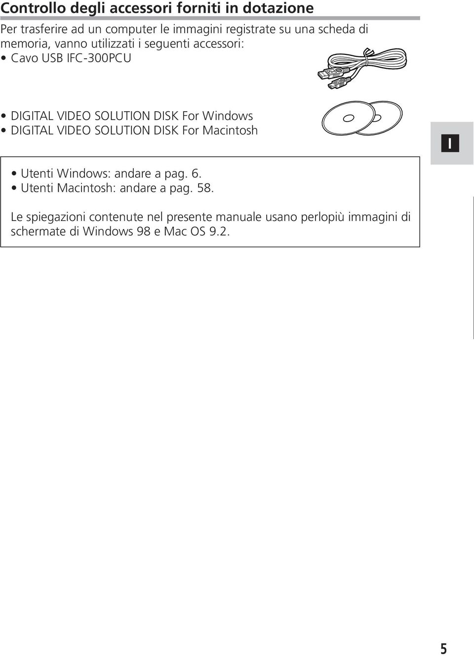 DIGITAL VIDEO SOLUTION DISK For Macintosh I Utenti Windows: andare a pag. 6. Utenti Macintosh: andare a pag. 58.