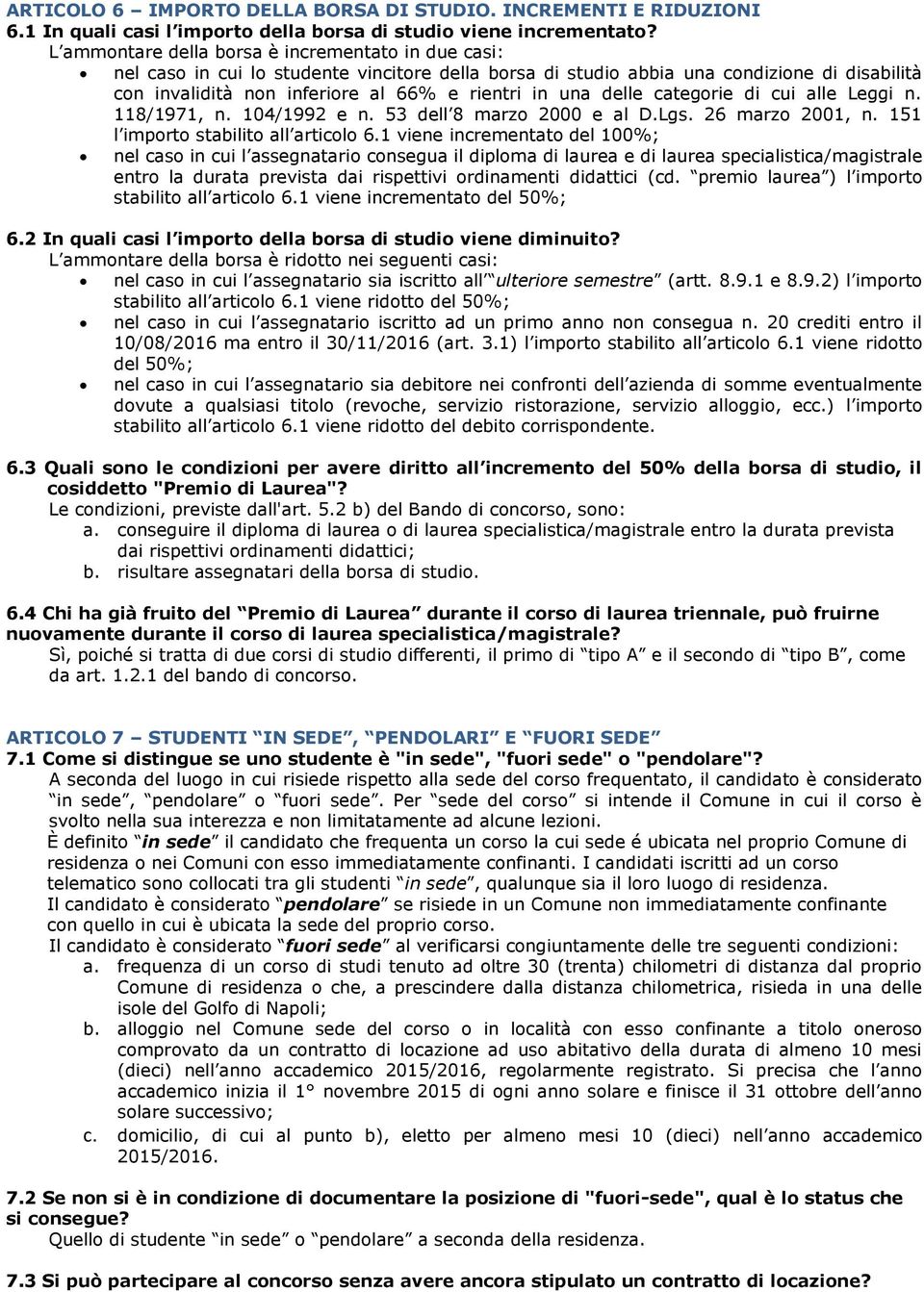 delle categorie di cui alle Leggi n. 118/1971, n. 104/1992 e n. 53 dell 8 marzo 2000 e al D.Lgs. 26 marzo 2001, n. 151 l importo stabilito all articolo 6.