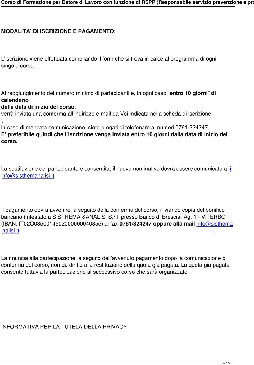 nella scheda di iscrizione ; in caso di mancata comunicazione, siete pregati di telefonare ai numeri 0761-324247.