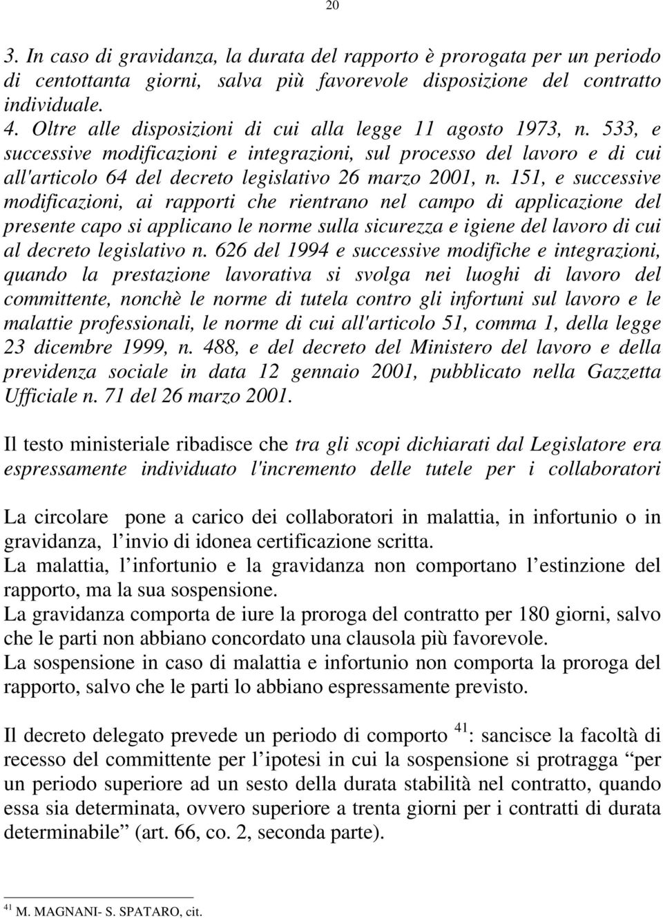 151, e successive modificazioni, ai rapporti che rientrano nel campo di applicazione del presente capo si applicano le norme sulla sicurezza e igiene del lavoro di cui al decreto legislativo n.