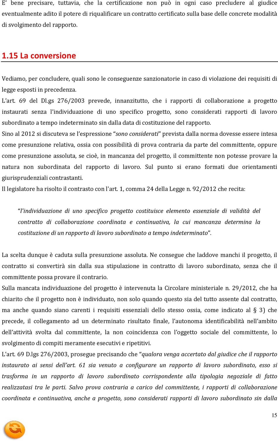 gs 276/2003 prevede, innanzitutto, che i rapporti di collaborazione a progetto instaurati senza l individuazione di uno specifico progetto, sono considerati rapporti di lavoro subordinato a tempo