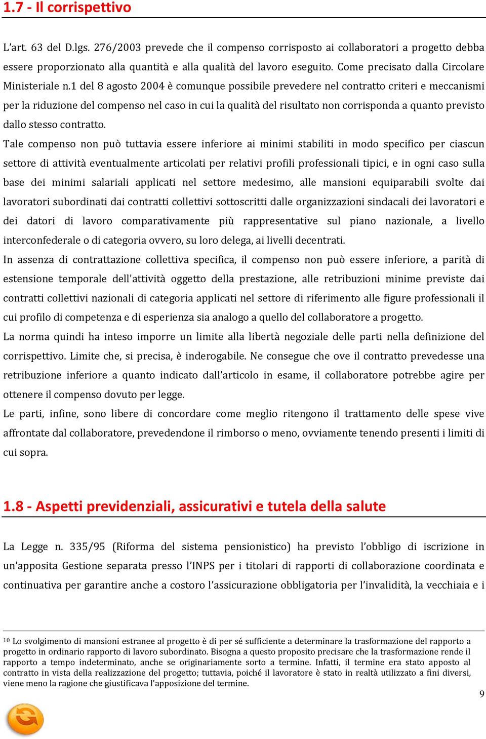 1 del 8 agosto 2004 è comunque possibile prevedere nel contratto criteri e meccanismi per la riduzione del compenso nel caso in cui la qualità del risultato non corrisponda a quanto previsto dallo