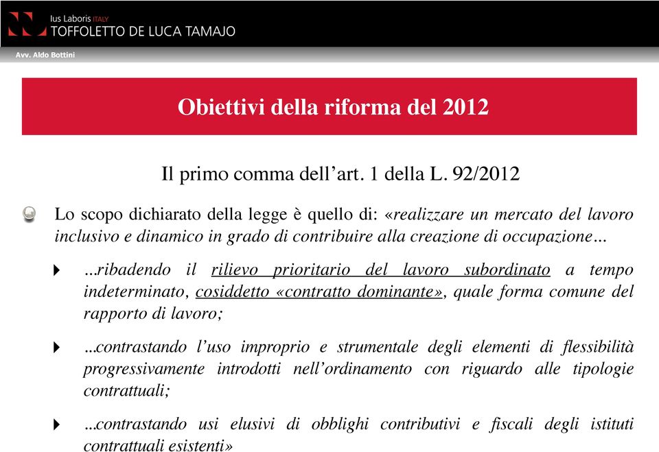 .....ribadendo il rilievo prioritario del lavoro subordinato a tempo indeterminato, cosiddetto «contratto dominante», quale forma comune del rapporto di lavoro;.