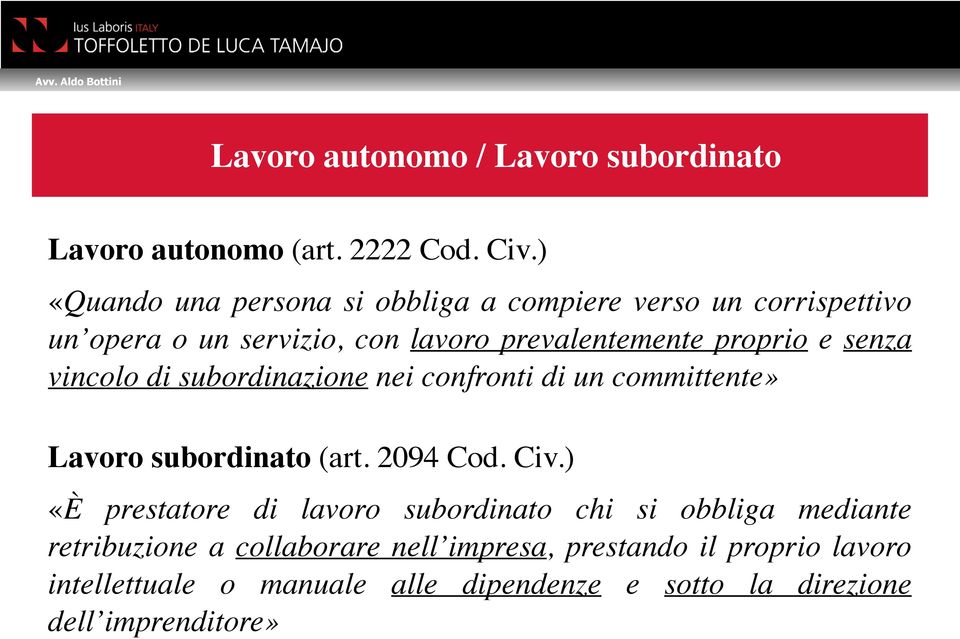 senza vincolo di subordinazione nei confronti di un committente» Lavoro subordinato (art. 2094 Cod. Civ.