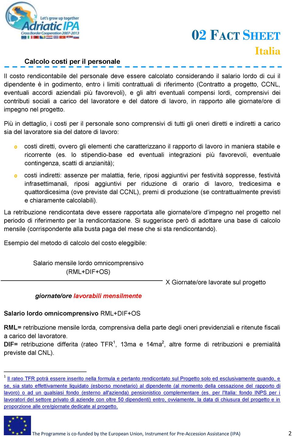 di lavoro, in rapporto alle giornate/ore di impegno nel progetto.