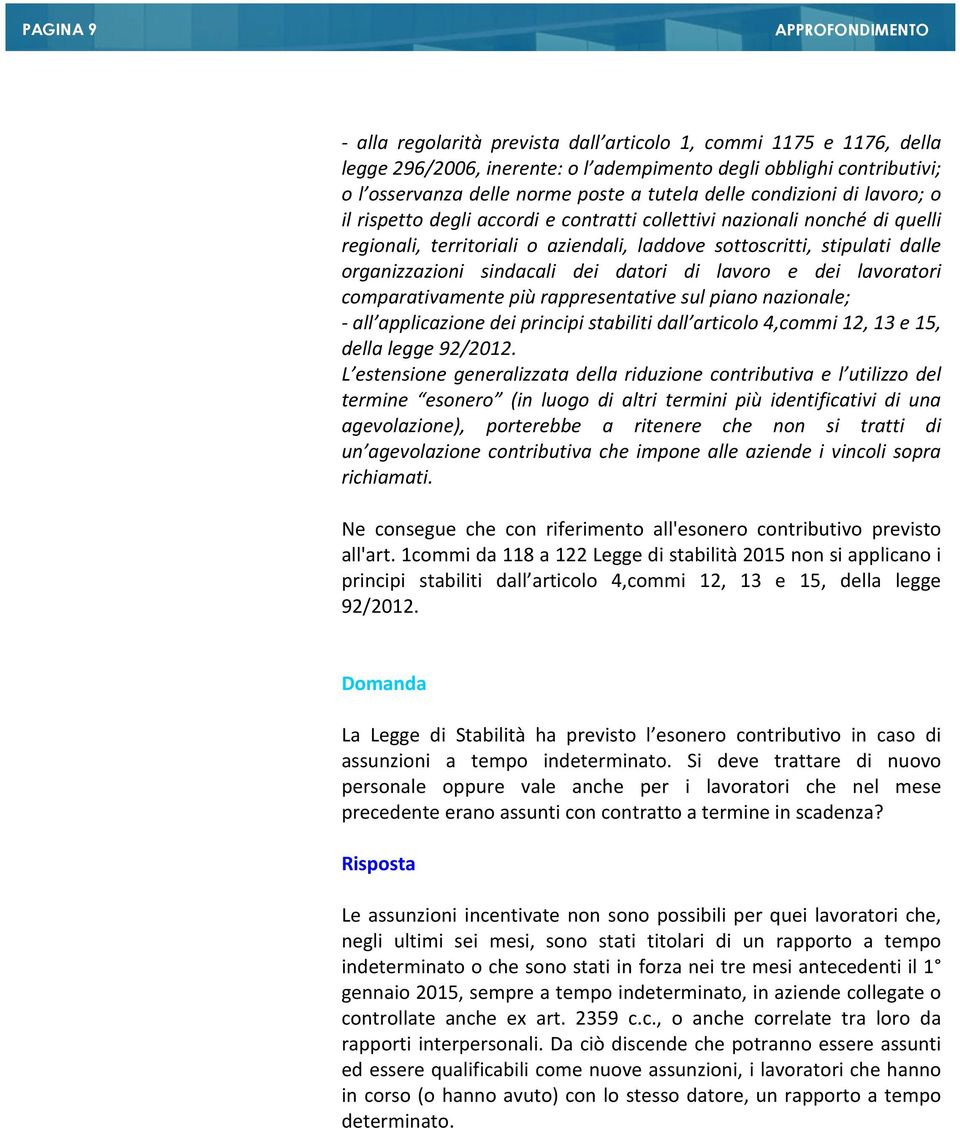 dei datori di lavoro e dei lavoratori comparativamente più rappresentative sul piano nazionale; - all applicazione dei principi stabiliti dall articolo 4,commi 12, 13 e 15, della legge 92/2012.