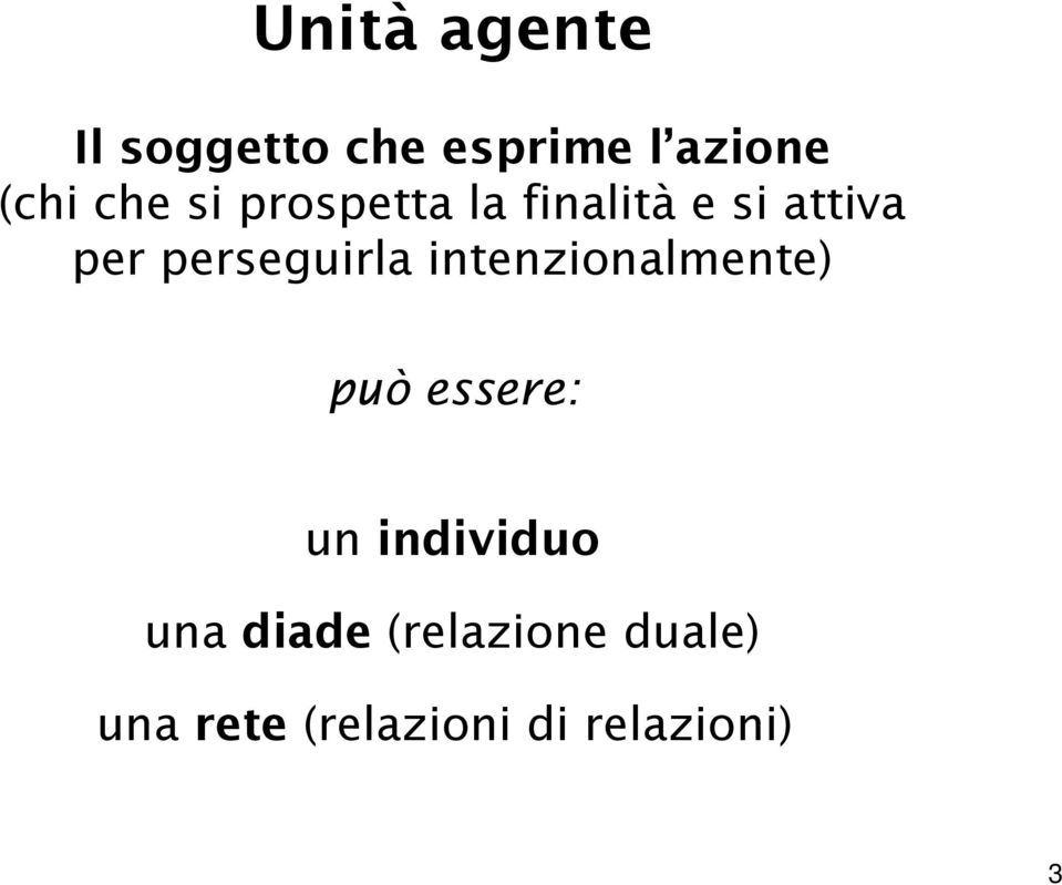 perseguirla intenzionalmente) può essere: un