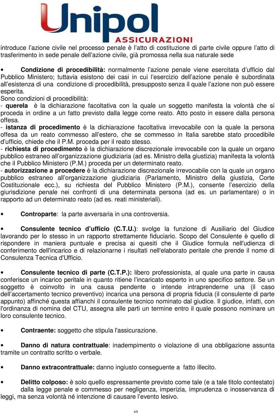 esistenza di una condizione di procedibilità, presupposto senza il quale l azione non può essere esperita.