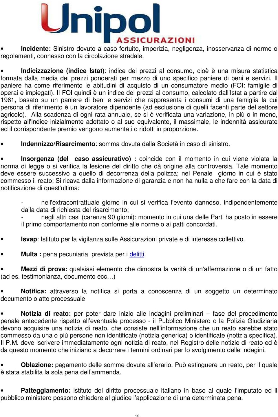 Il paniere ha come riferimento le abitudini di acquisto di un consumatore medio (FOI: famiglie di operai e impiegati).