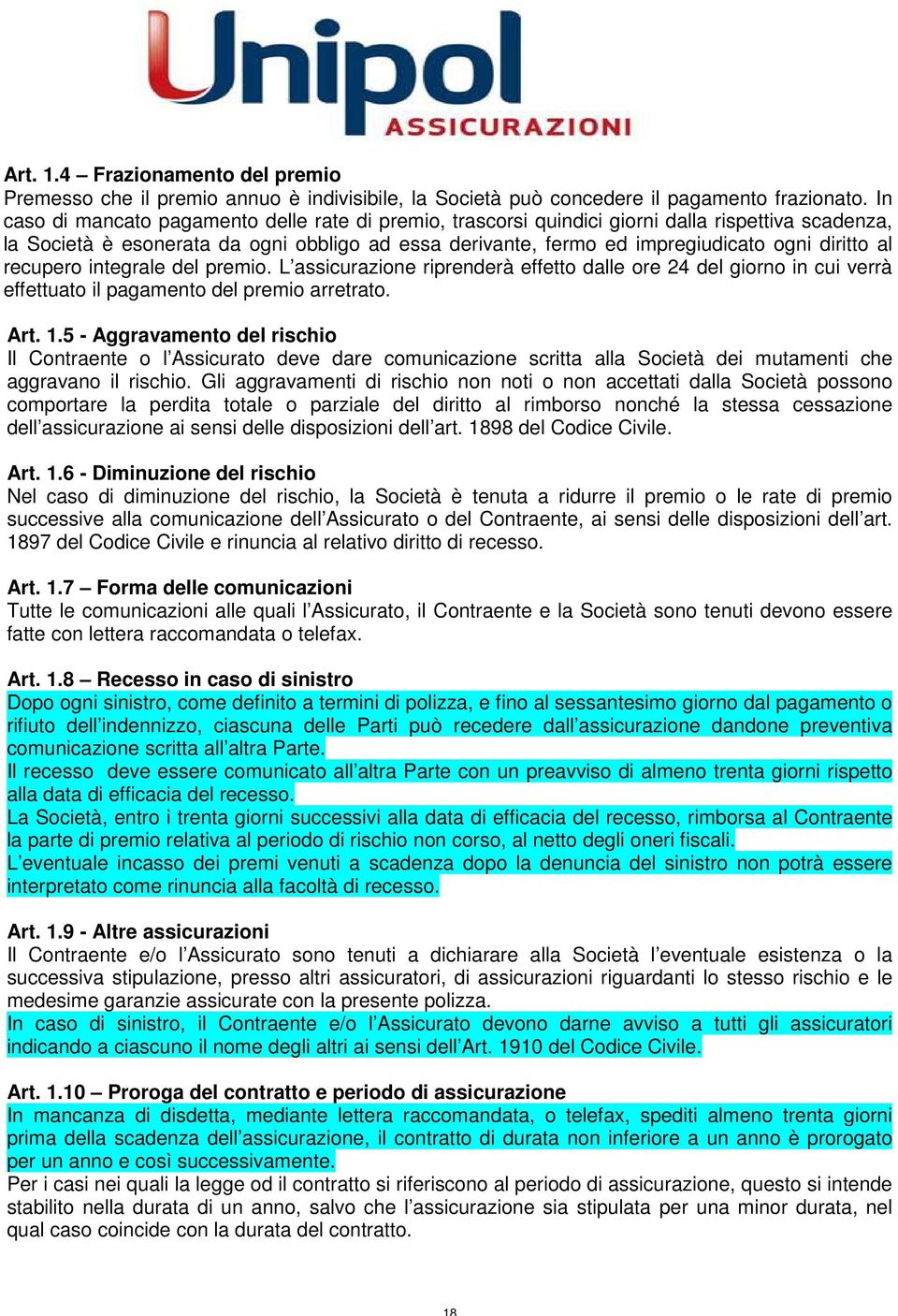 al recupero integrale del premio. L assicurazione riprenderà effetto dalle ore 24 del giorno in cui verrà effettuato il pagamento del premio arretrato. Art. 1.