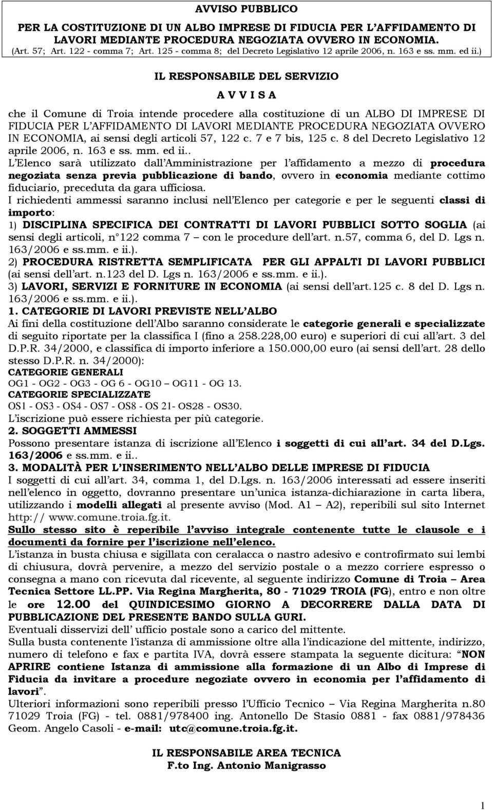 ) IL RESPONSABILE DEL SERVIZIO A V V I S A che il Comune di Troia intende procedere alla costituzione di un ALBO DI IMPRESE DI FIDUCIA PER L AFFIDAMENTO DI LAVORI MEDIANTE PROCEDURA NEGOZIATA OVVERO