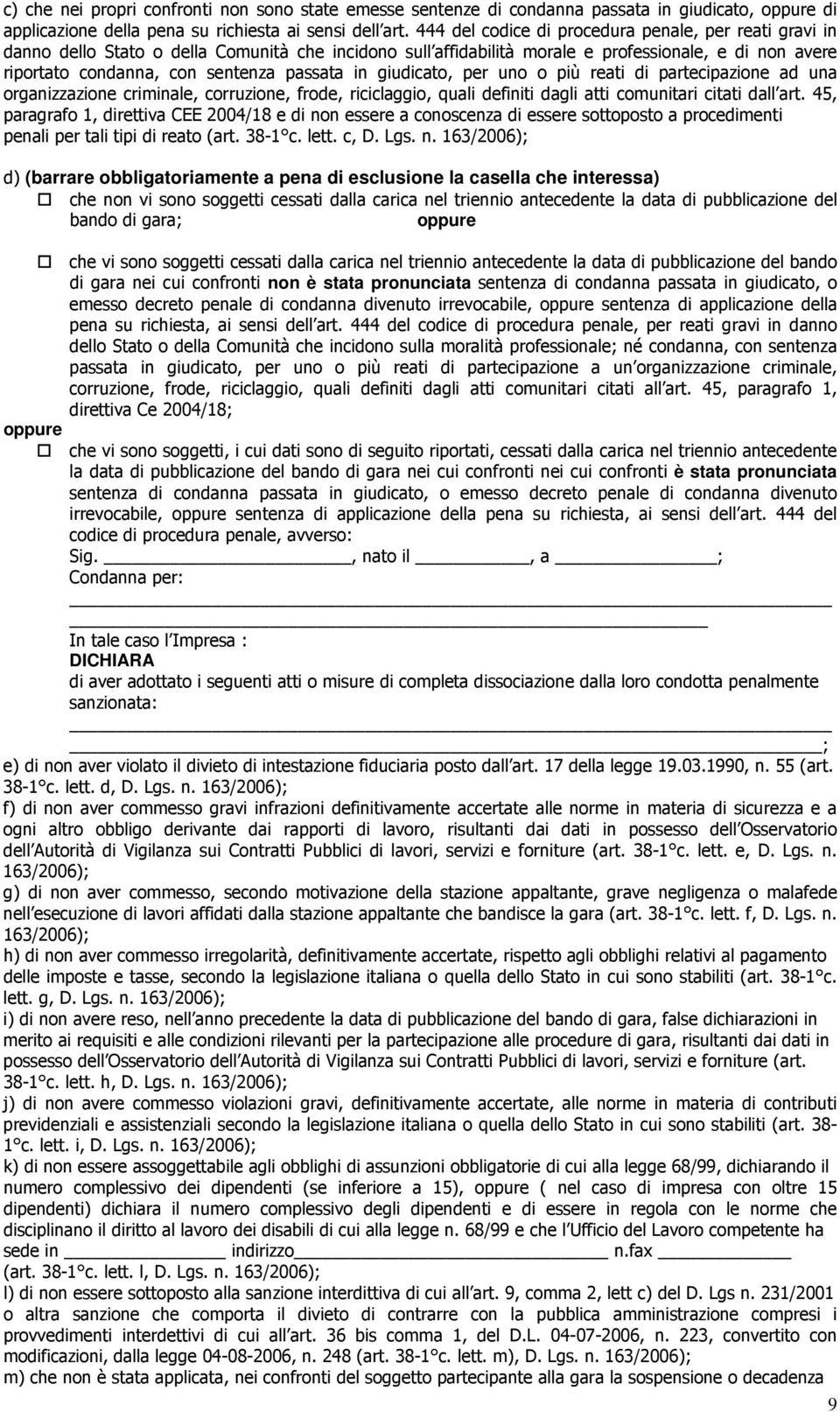 passata in giudicato, per uno o più reati di partecipazione ad una organizzazione criminale, corruzione, frode, riciclaggio, quali definiti dagli atti comunitari citati dall art.