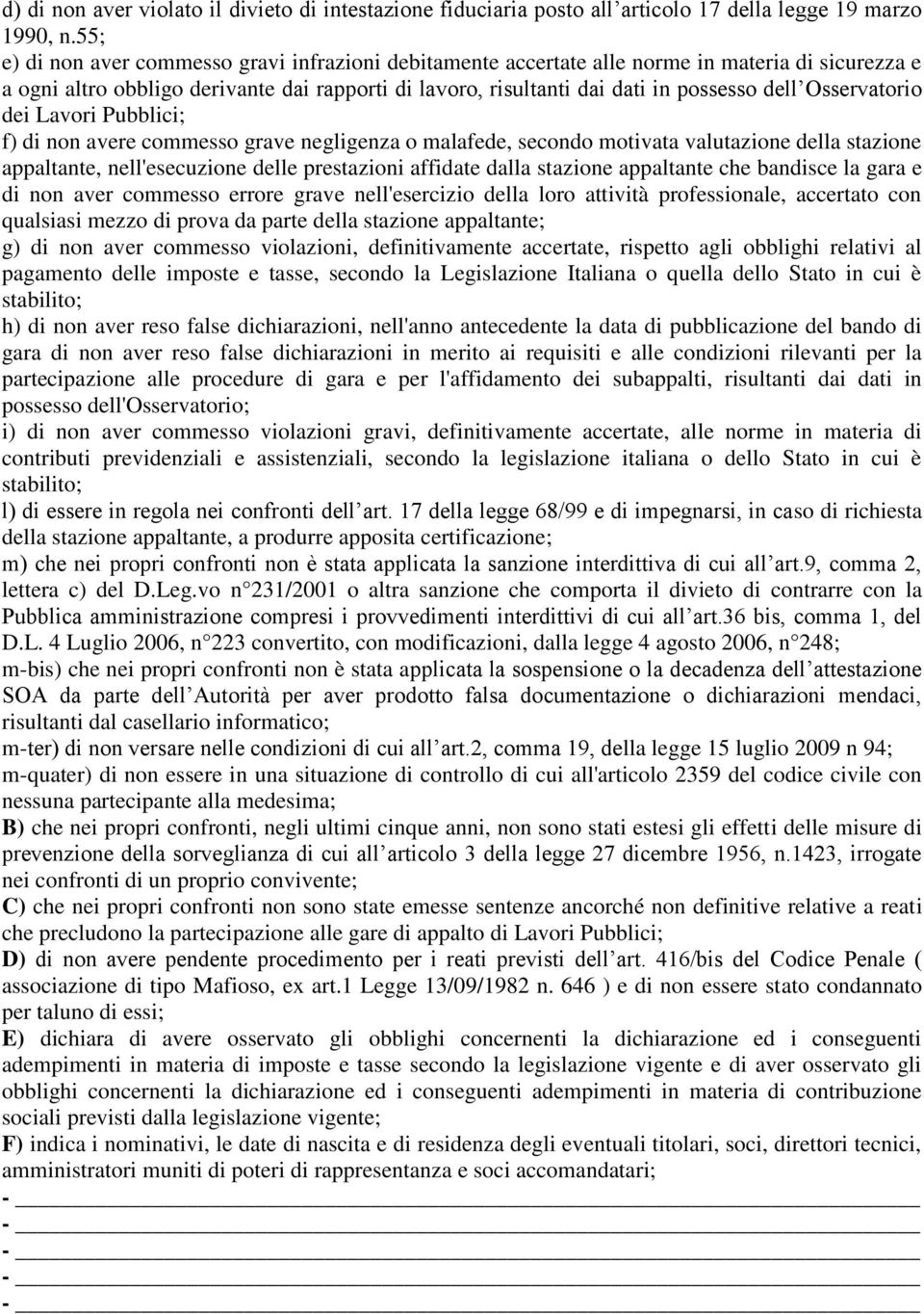 Osservatorio dei Lavori Pubblici; f) di non avere commesso grave negligenza o malafede, secondo motivata valutazione della stazione appaltante, nell'esecuzione delle prestazioni affidate dalla