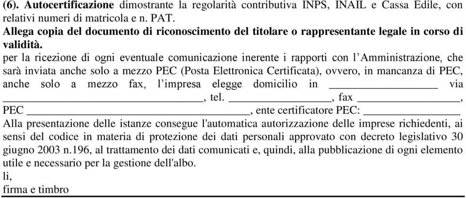 per la ricezione di ogni eventuale comunicazione inerente i rapporti con l Amministrazione, che sarà inviata anche solo a mezzo PEC (Posta Elettronica Certificata), ovvero, in mancanza di PEC, anche