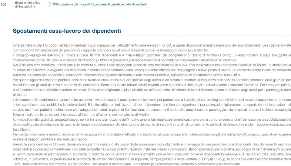 Le iniziative avviate comprendono l ottimizzazione dei percorsi di viaggio, la promozione dell uso di trasporti pubblici e l impiego di veicoli più sostenibili.