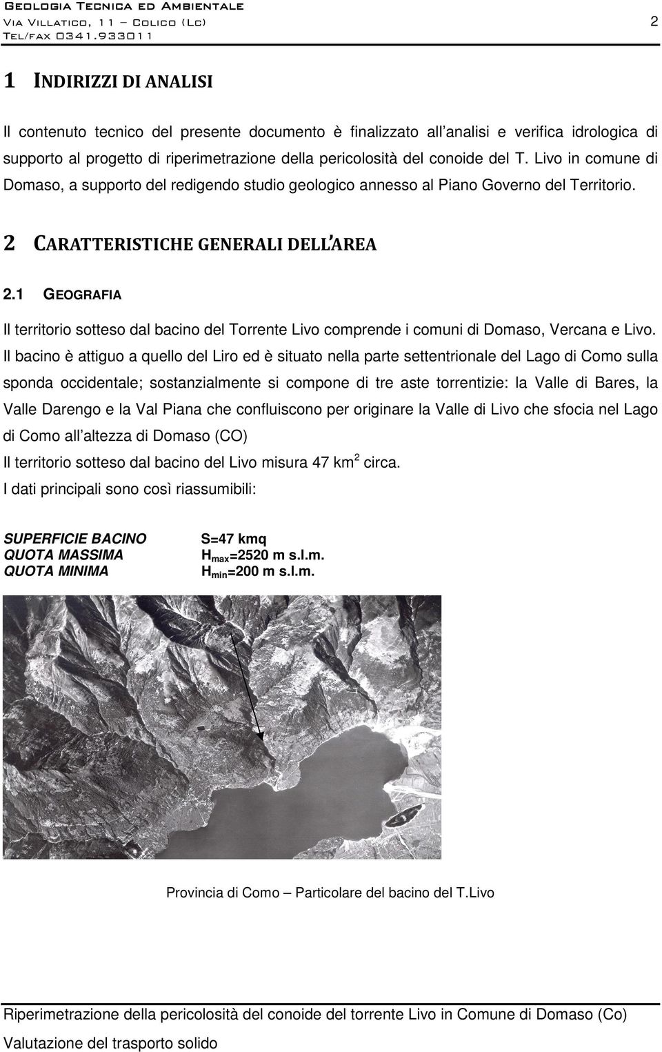 2 CARATTERISTICHE GENERALI DELL AREA 2.1 GEOGRAFIA Il territorio sotteso dal bacino del Torrente Livo comprende i comuni di Domaso, Vercana e Livo.