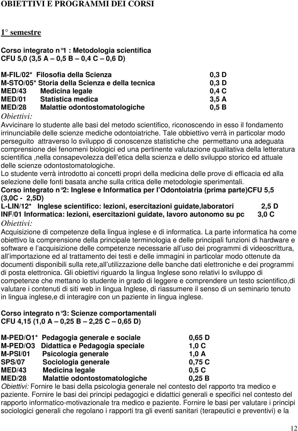 fondamento irrinunciabile delle scienze mediche odontoiatriche.