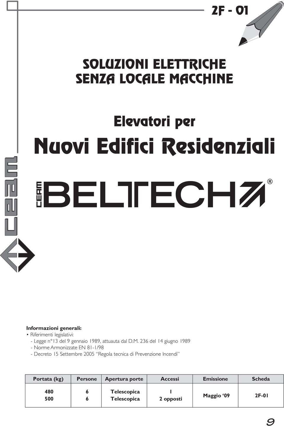 236 del 14 giugno 1989 - Norme Armonizzate EN 81-1/98 - Decreto 15 Settembre 2005 Regola tecnica di