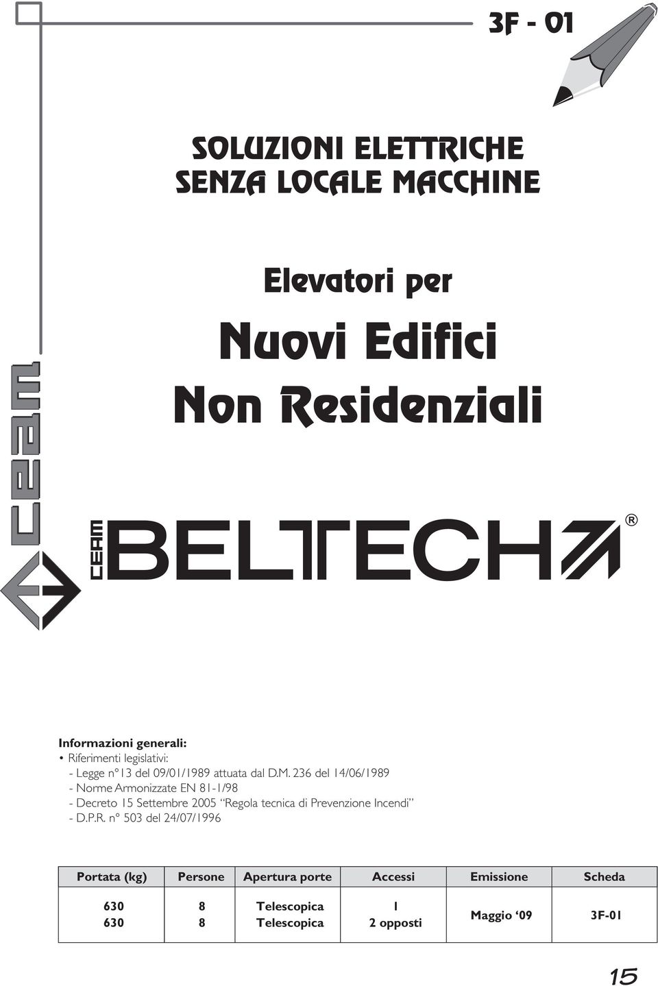 236 del 14/06/1989 - Norme Armonizzate EN 81-1/98 - Decreto 15 Settembre 2005 Regola tecnica di Prevenzione