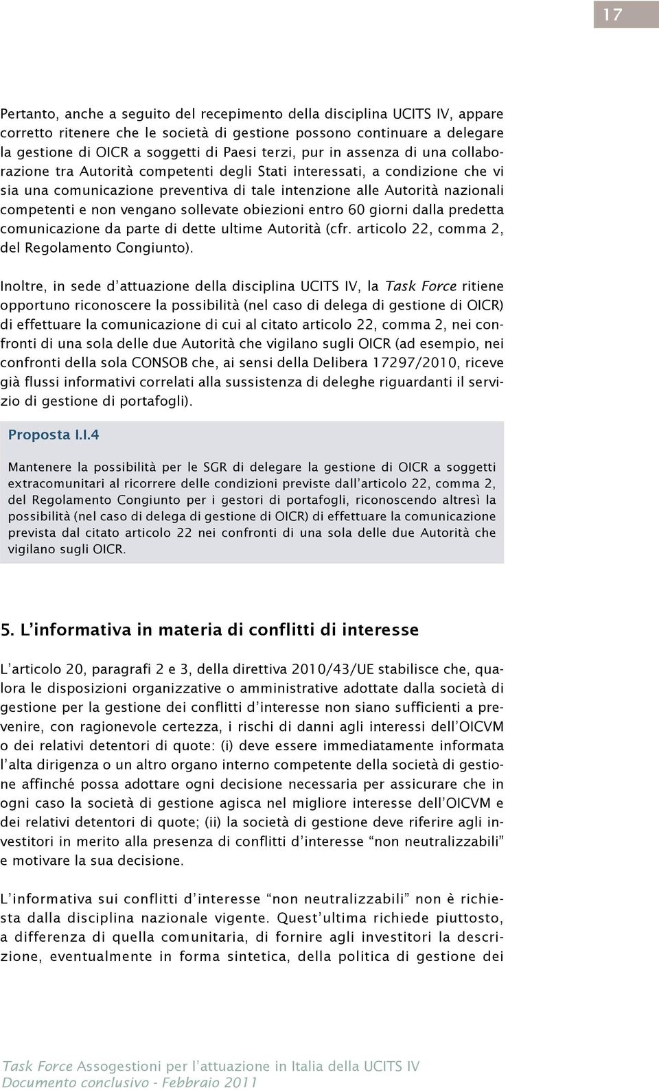 e non vengano sollevate obiezioni entro 60 giorni dalla predetta comunicazione da parte di dette ultime Autorità (cfr. articolo 22, comma 2, del Regolamento Congiunto).