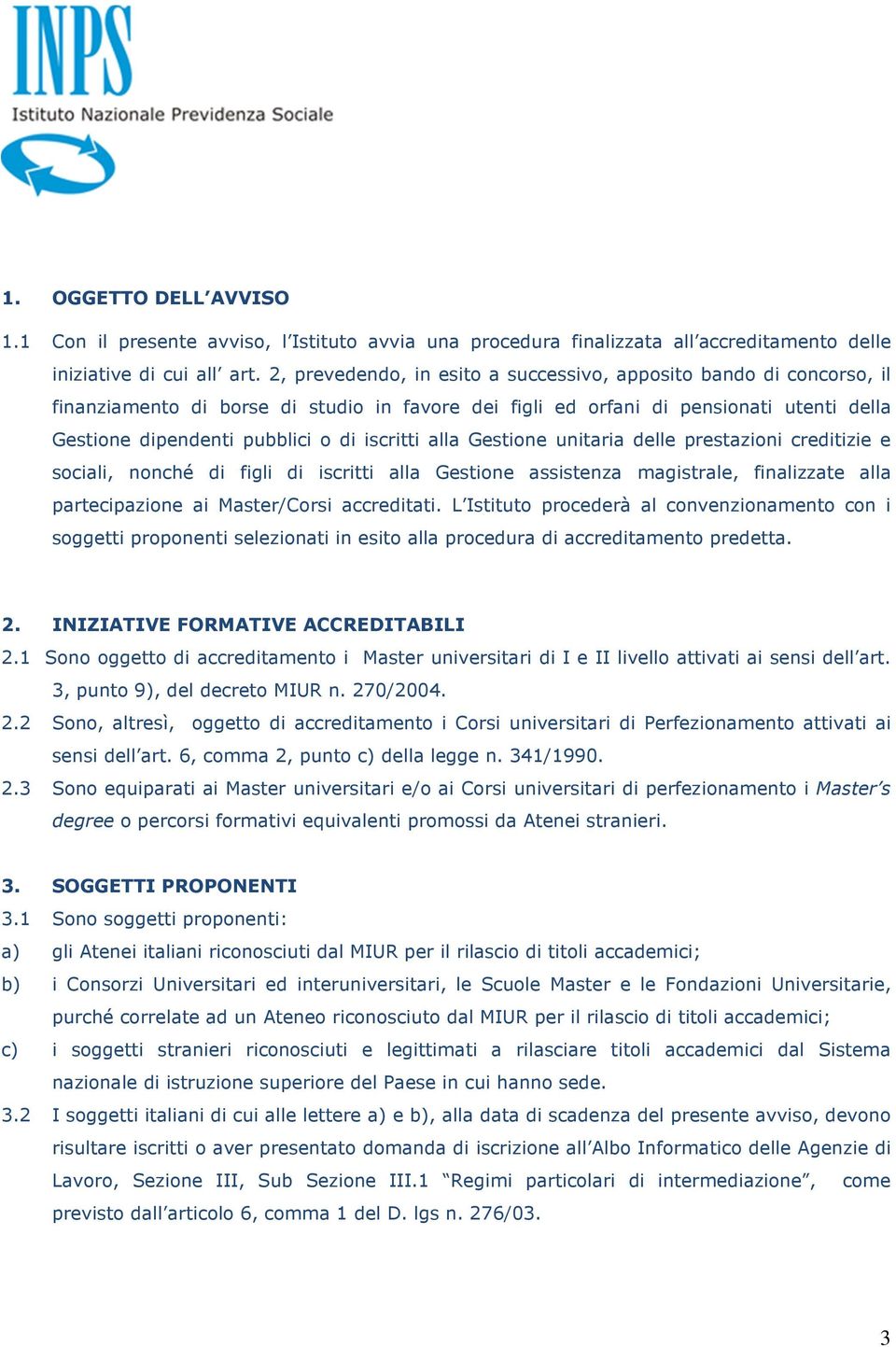 iscritti alla Gestione unitaria delle prestazioni creditizie e sociali, nonché di figli di iscritti alla Gestione assistenza magistrale, finalizzate alla partecipazione ai Master/Corsi accreditati.