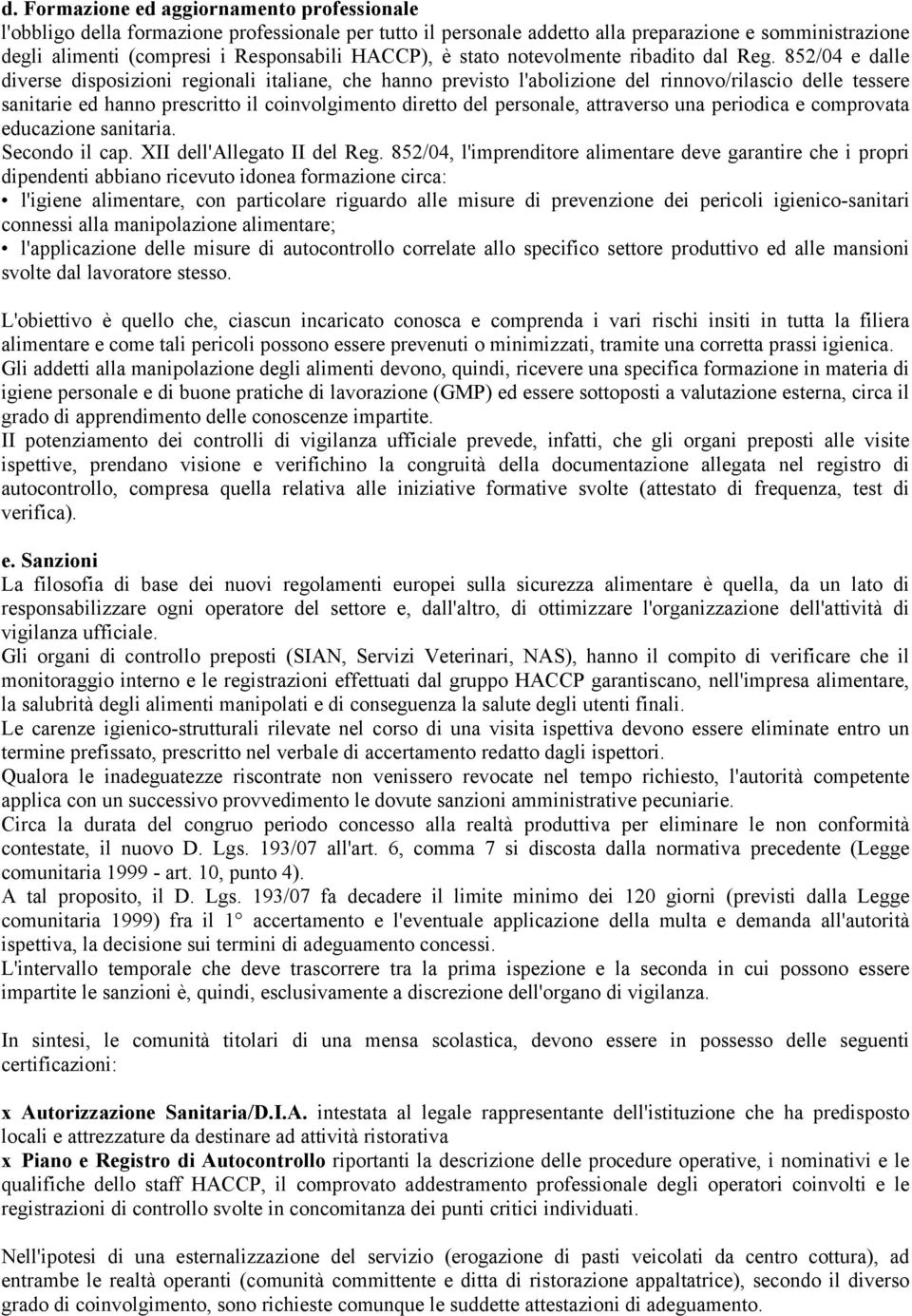 852/04 e dalle diverse disposizioni regionali italiane, che hanno previsto l'abolizione del rinnovo/rilascio delle tessere sanitarie ed hanno prescritto il coinvolgimento diretto del personale,