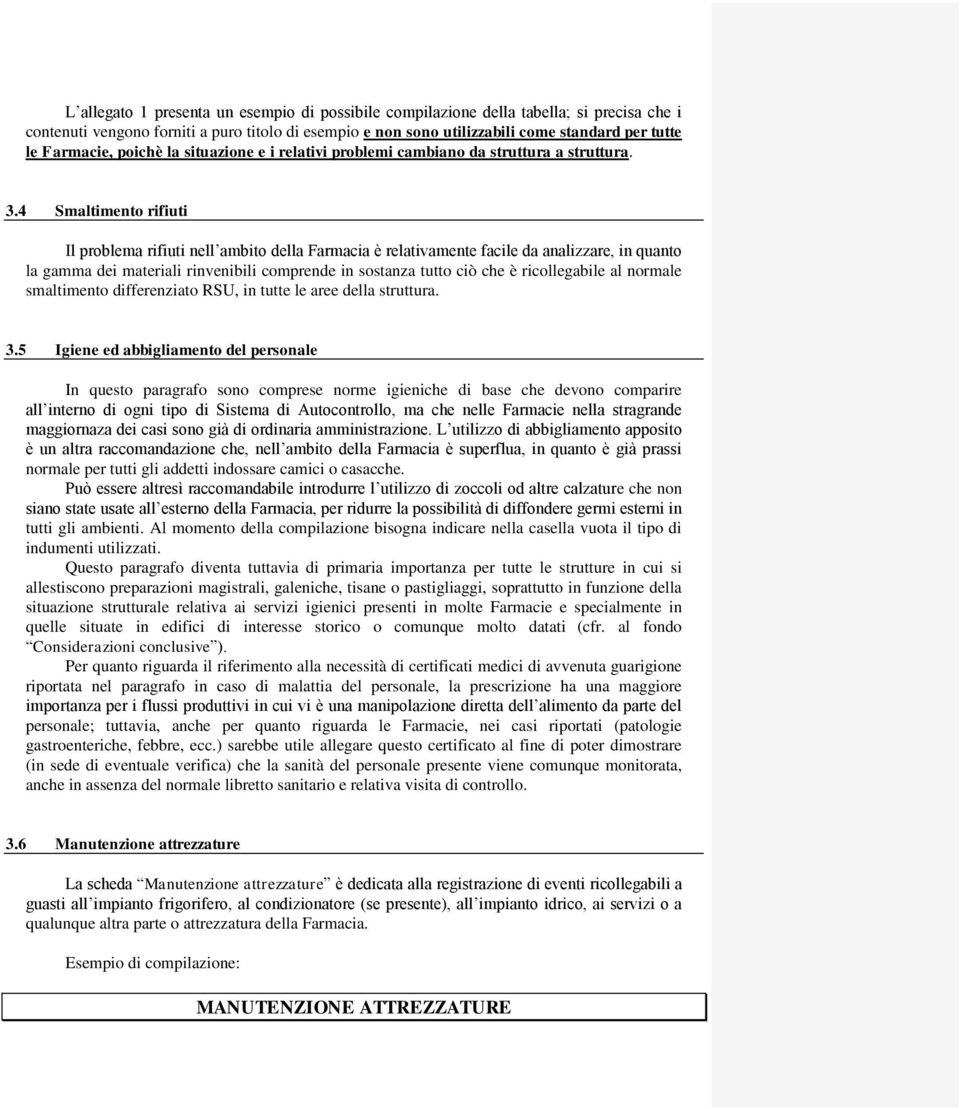 4 Smaltimento rifiuti Il problema rifiuti nell ambito della Farmacia è relativamente facile da analizzare, in quanto la gamma dei materiali rinvenibili comprende in sostanza tutto ciò che è