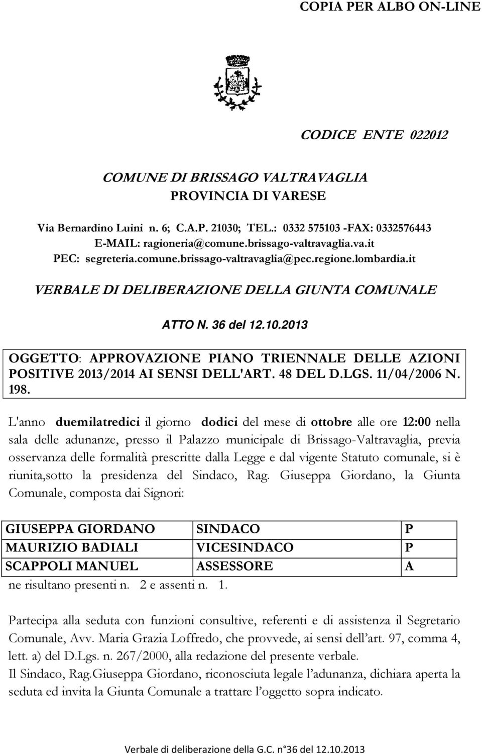 2013 OGGETTO: APPROVAZIONE PIANO TRIENNALE DELLE AZIONI POSITIVE 2013/2014 AI SENSI DELL'ART. 48 DEL D.LGS. 11/04/2006 N. 198.