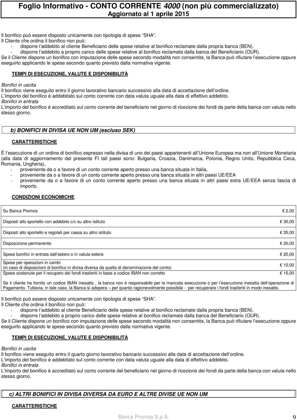 - disporre l addebito a proprio carico delle spese relative al bonifico reclamate dalla banca del Beneficiario (OUR).